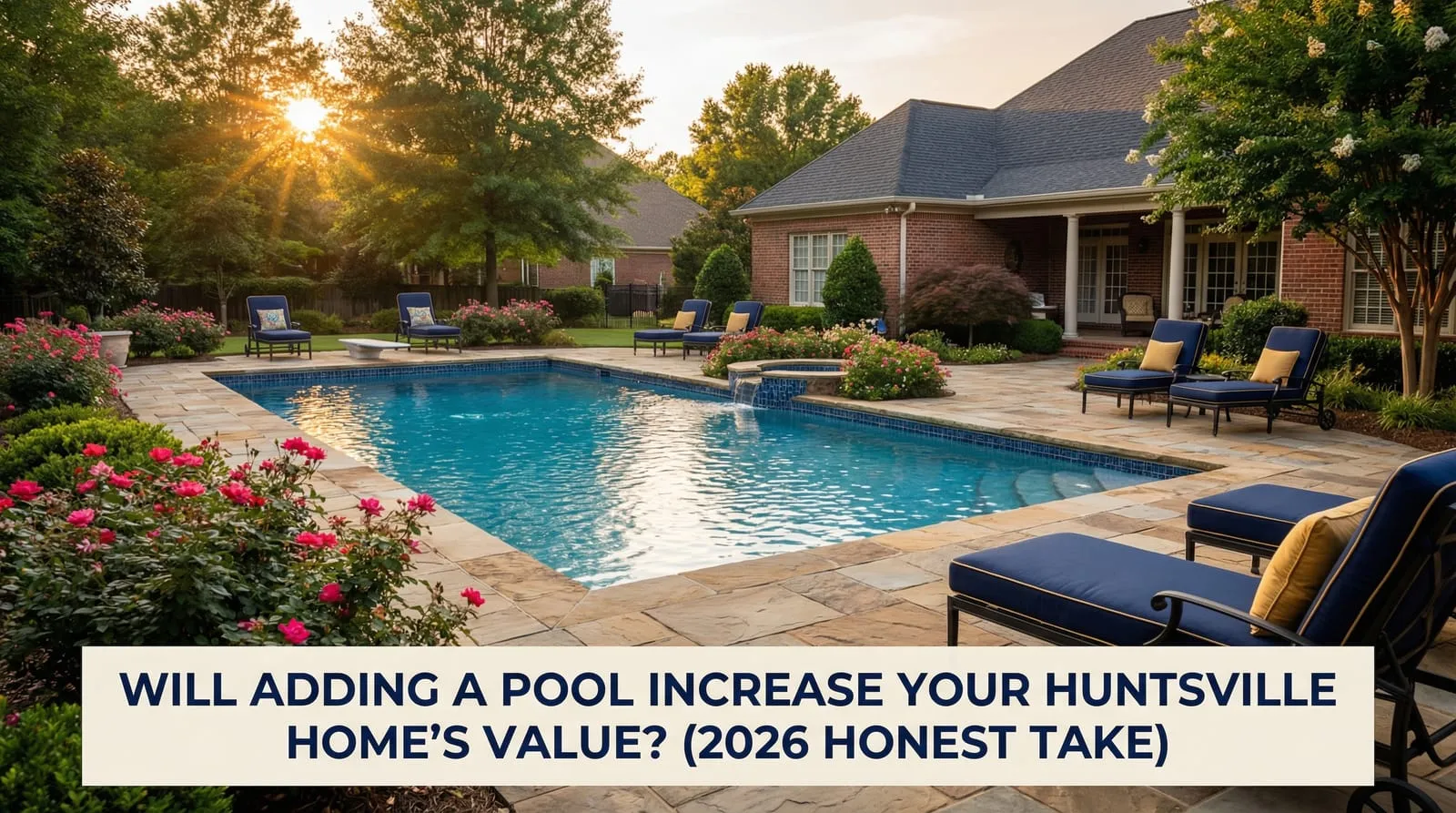 Will Adding a Pool Increase Your Huntsville Home's Value?